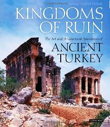 Kingdoms of Ruin: The Art and Architectural Splendours of Ancient Turkey