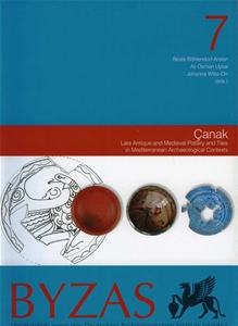 BYZAS 7 - Çanak Late Antique and Medieval Pottery and Tiles in Mediterranean Archaeological Contexts