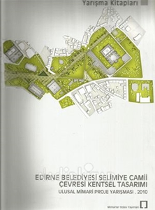 Edirne Belediyesi Selimiye Camii Çevresi Kentsel Tasarımı Ulusal Mimari Proje Yarışması 2010