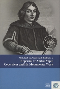 Kopernik ve Anıtsal Yapıtı : Ord. Prof. Dr. Aydın Sayılı Külliyatı-3