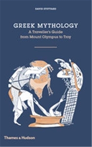 Greek Mythology: A Traveller's Guide from Mount Olympus to Troy