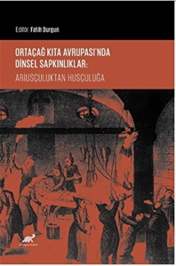 Ortaçağ Kıta Avrupası’nda Dinsel Sapkınlıklar: Ariusçuluktan Husçuluğa