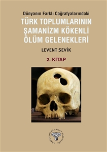 Dünyanın Farklı Coğrafyalarındaki Türk Toplumlarının Şamanizm Kökenli Ölüm Gelenekleri  - Kitap-2
