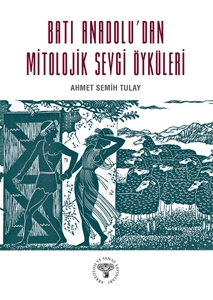 Batı Anadolu'dan Mitolojik Sevgi Öyküleri