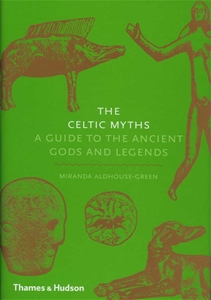 The Celtic Myths A Guide to the Ancient Gods and Legends