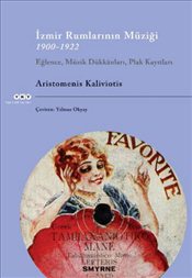 İzmir Rumlarının Müziği 1900-1922 : Eğlence Müzik Dükkanları Plak Kayıtları
