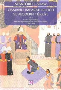 Osmanlı İmparatorluğu ve Modern Türkiye  Cilt 1 Gazile İmparatorluğu Osmanlı İmparatorluğu'nun Yükselişi ve Çöküşü 1280-1808