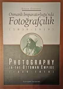 Osmanlı İmparatorluğu'nda fotoğrafçılık (1839-1919) / Photography in the Ottoman Empire (1839-1919)