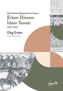 Erken Dönem İslam Sanatı 650 - 1100 : İslam Sanatı Çalışmalarının İnşası 1