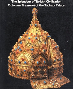 The Splendour of Turkish Civilization Ottoman Treasures of the Topkapı Palace