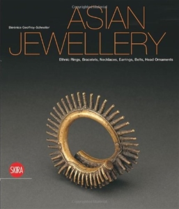 Asian Jewellery : Ethnic Rings, Bracelets, Necklaces, Earrings, Belts, Head Ornaments from the Ghysels Collection