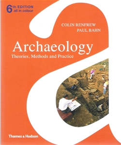 Archaeology Theories, Methods and Practice