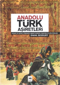 Anadolu Türk Aşiretleri Avşar ve Diğer Türkmen Aşiretlerinin Yaşayışı ve Kültürleri
