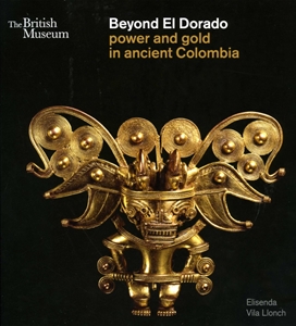 Beyond El Dorado: Power and Gold in Ancient Colombia