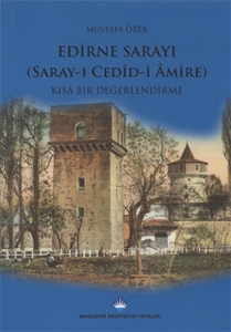 Edirne Sarayı (Saray-ı Cedid-i Amire) : Kısa Bir Değerlendirme