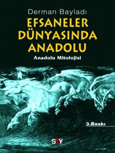 Efsaneler Dünyasında Anadolu  Anadolu Mitolojisi