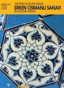 Erken Osmanlı Sanatı/ Beyliklerin Mirası / Akdeniz’de İslam Sanatı / Türkiye, Batı Anadolu ve Trakya