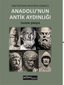 Hektor'dan Mustafa Kemal'e Anadolu'nun Antik Aydınlığı