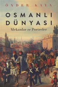 Osmanlı Dünyası: Mekanlar ve Portreler