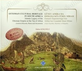 Güney Afrika'da Osmanlı Kültürel Mirası - Osmanlı İmparatorluğu'nun Afrika'nın Ucundaki İslam Mirası(Arşiv Kayıtları, Resimler ve Belgeler)