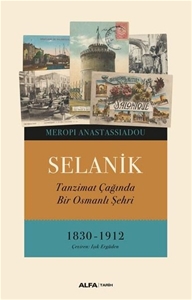 Selanik - Tanzimat Çağında Bir Osmanlı Şehri 1830 - 1912