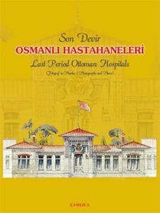 Son Devir Osmanlı Hastahaneleri - Last Period Ottoman Hospitals