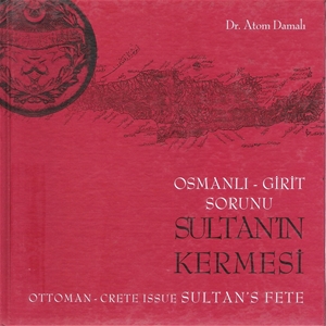 Osmanlı Girit Sorunu Sultan'ın Kermesi  / Ottoman Crete Issue Sultan's Fete