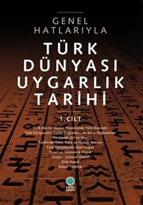 Genel Hatlarıyla Türk Dünyası Uygarlık Tarihi 1.Cilt