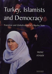 Turkey, Islamists and Democracy : Transition and Globalization in a Muslim State