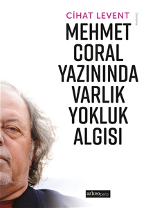 Mehmet Coral Yazınında Varlık Yokluk Algısı
