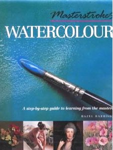 Masterstrokes Watercolour: A Step-by-Step Guide to Learning from the Masters