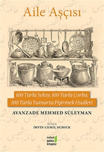 Aile Aşçısı - 100 Türlü Sebze, 100 Türlü Çorba, 100 Türlü Yumurta Pişirmek Usulleri