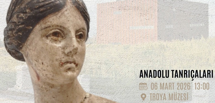 Troya Müzesi'nde Anadolu Tanrıçaları konuşulacak: 6 Mart 2026, Cuma