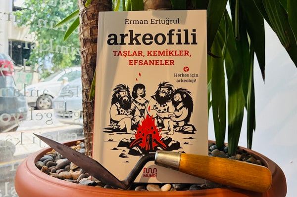 Arkeofili: Taşlar, Kemikler, Efsaneler Kitabı Çıktı!