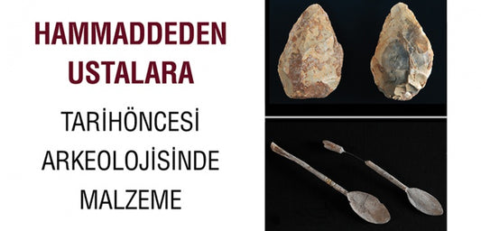 Hammaddeden Ustalara Tarihöncesi Arkeolojisinde Malzeme