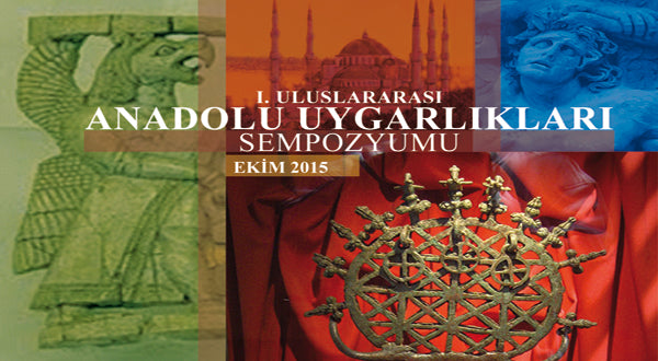 I. Uluslararası Anadolu Uygarlıkları Sempozyumu, 22-23 Ekim 2015