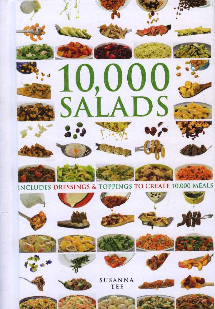 10,000 Salads: Incldes Dressings & Toppings to Create 10,000 Meals