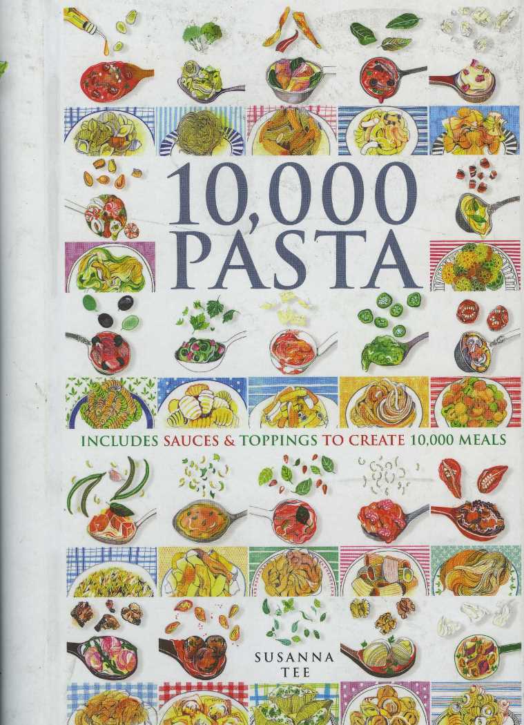 10,000 Pasta : Includes Sauces & Toppings to Create 10,000 meals