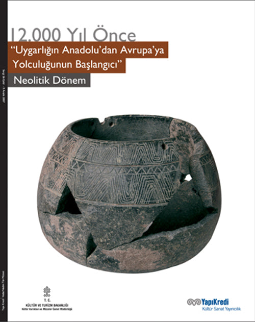 12.000 Yıl Önce Uygarlığın Anadolu'dan Avrupa'ya Yolculuğunun Başlangıcı-Neolitik Dönem