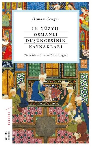 16.Yüzyıl Osmanlı Düşüncesinin Kaynakları - Çivizade-Ebsussu'ud-Birgivi