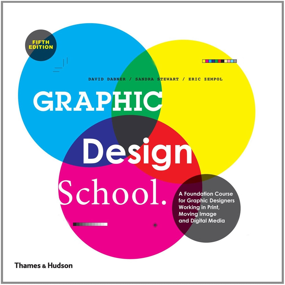 Graphic Design School: A Foundation Course for Graphic Designers Working in Print, Moving Image and Digital Media