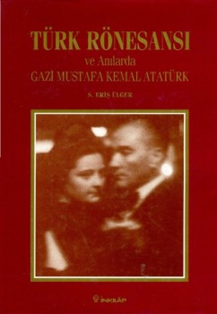Türk Rönesansı ve Anılarda Gazi Mustafa Kemal Atatürk