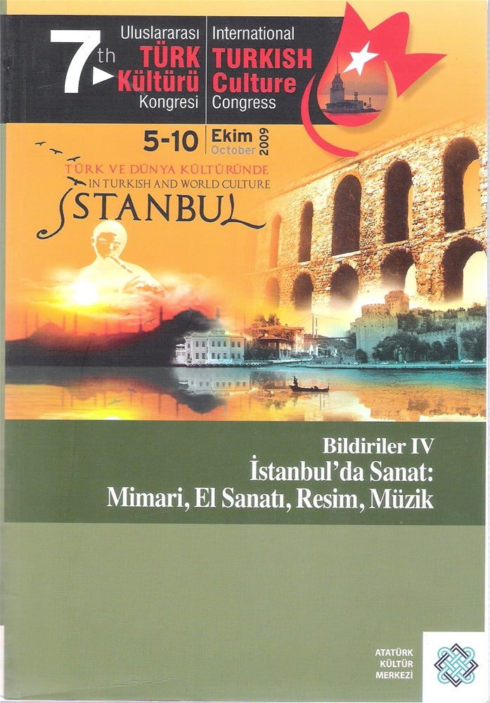 7. Uluslararası Türk Kültürü Kongresi Bildiriler IV - İstanbul'da Sanat Mimari, El Sanatı, Resim, Müzik