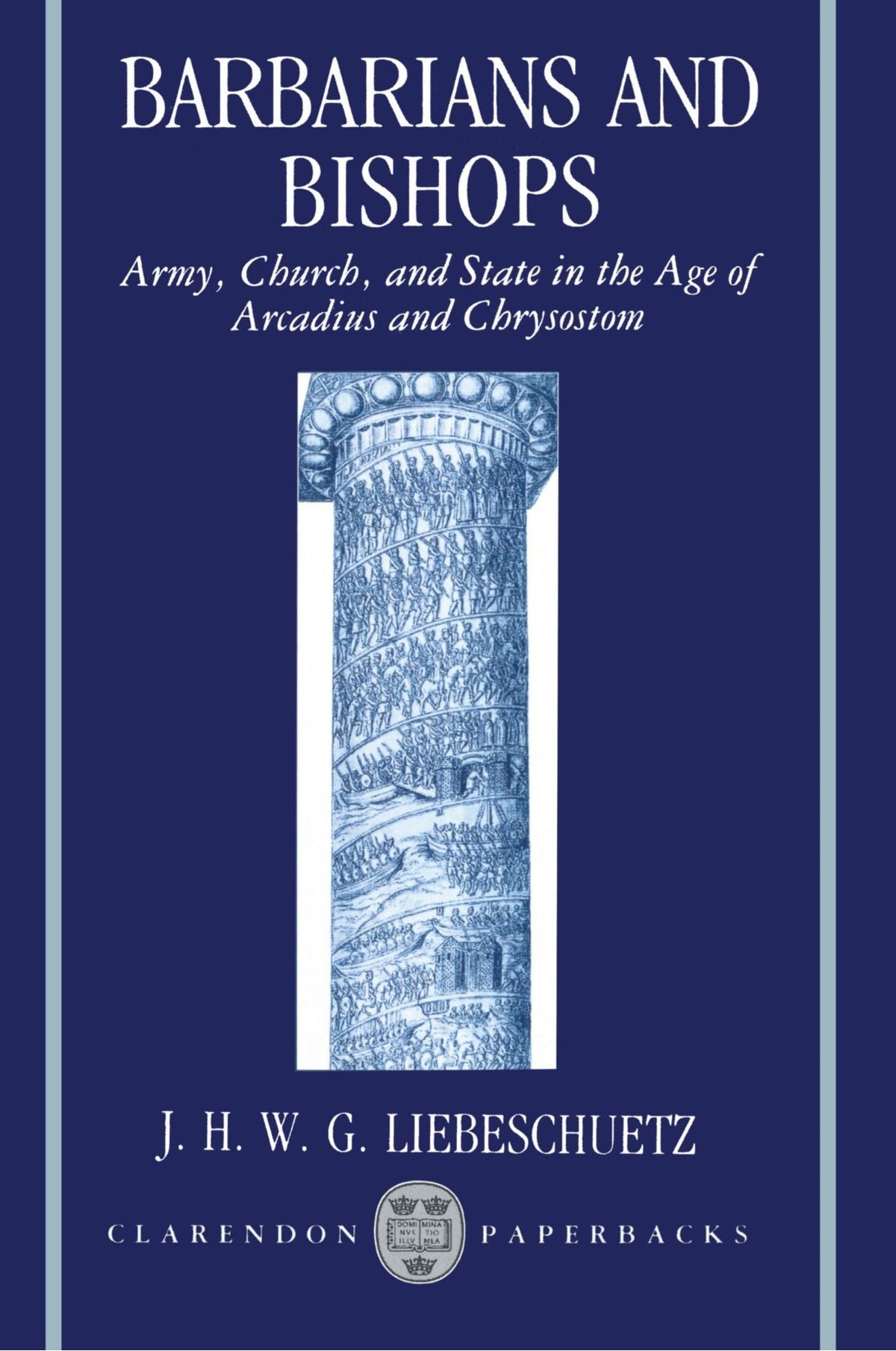 Barbarians and Bishops: Army, Church, and State in the Age of Arcadius and Chrysostom