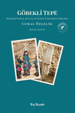 Göbekli Tepe - Kozmik Doğuş, Kutsal Evlilik ve Ölümden Dirilişe (İkinci Kitap)