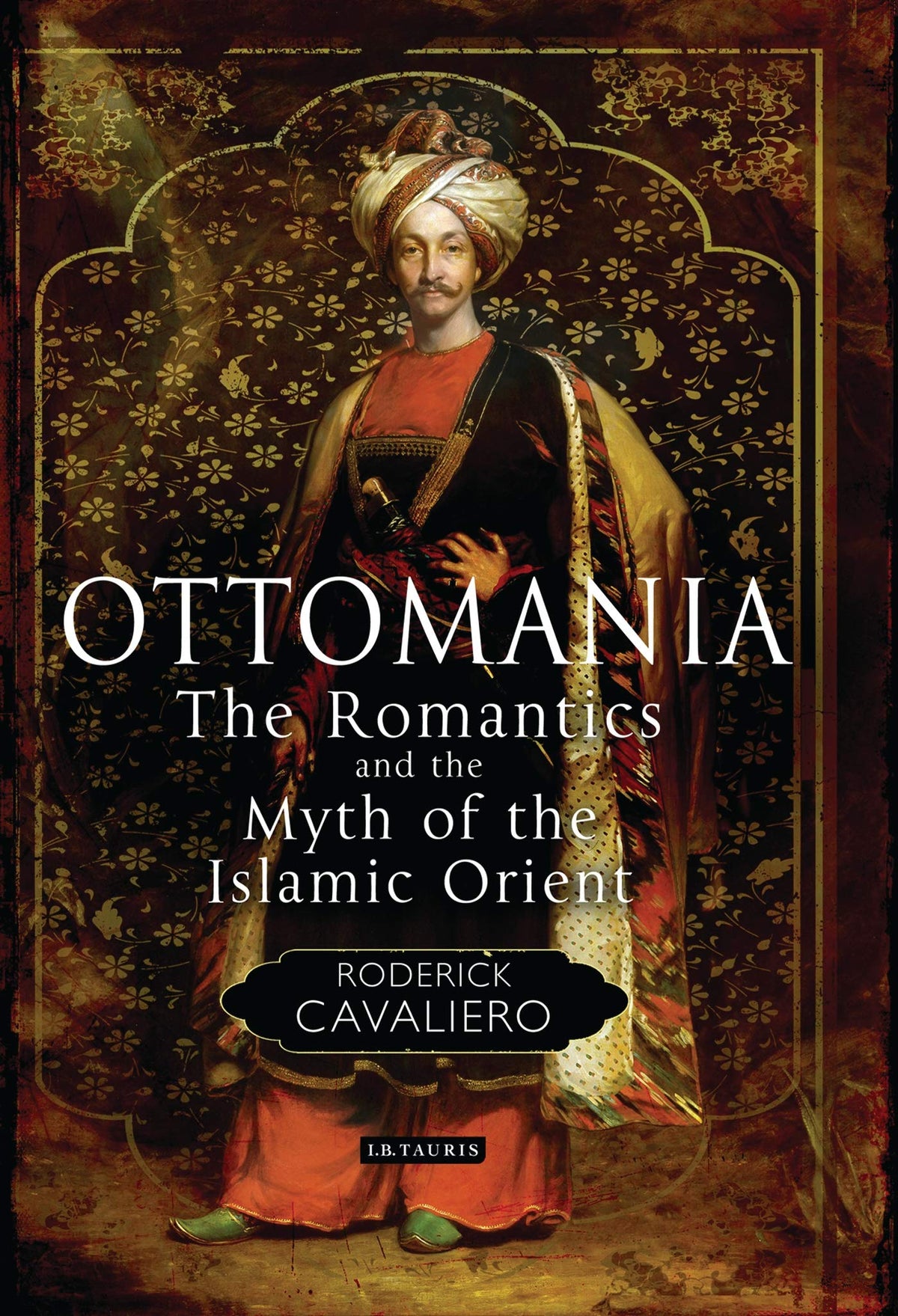 Ottomania: The Romantics and the Myth of the Islamic Orient