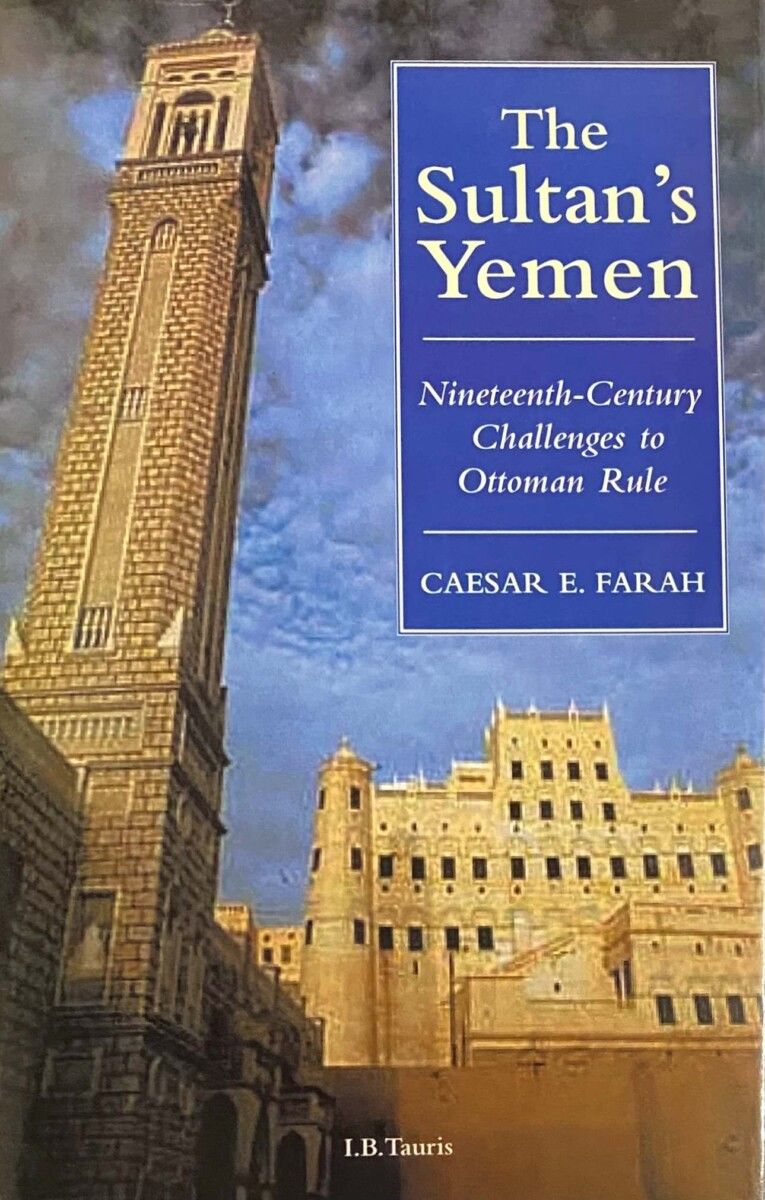 The Sultan's Yemen: 19th Century Challenges to Ottoman Rule