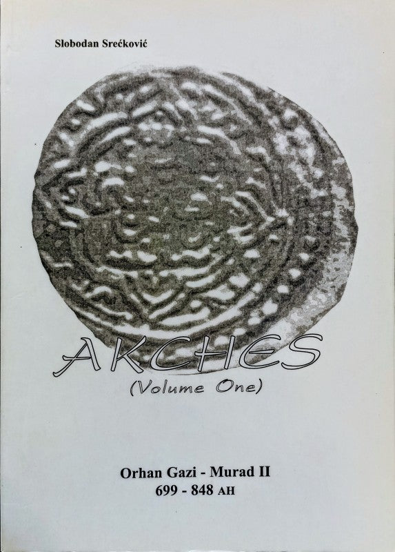 Akches (Volume One) / Orhan Gazi - Murad II 699 - 848 AH