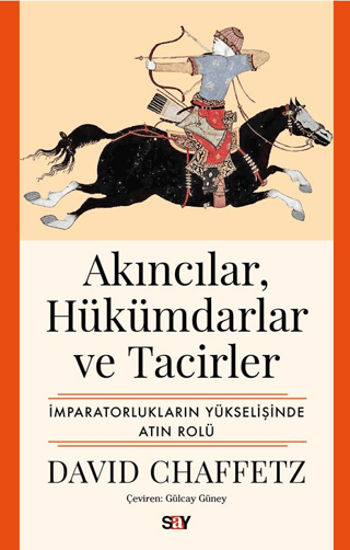 Akıncılar, Hükümdarlar ve Tacirler İmparatorlukların Yükselişinde Atın Rolü