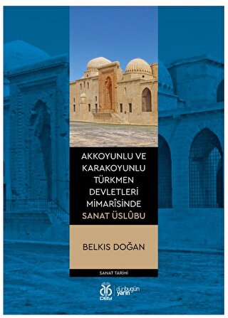 Akkoyunlu ve Karakoyunlu Türkmen Devletleri Mimarisinde Sanat Üslubu